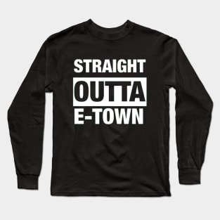 Straight Outta E-Town (Emmett) Long Sleeve T-Shirt